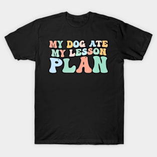 My Dog Ate My Lesson Plan Groovy Teacher T-Shirt